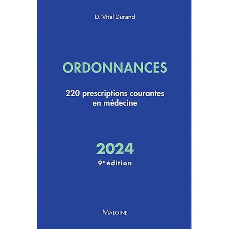 Ordonnances 2024 : 220 prescriptions courantes en médecine (9e éd.) Philippe Bertin,... Caroline Demily,... Hervé Devilliers,... [et al.] ; sous la direction de Denis Vital Durand,... ; conseiller d'édition, professeur Jean-François d'Ivernois