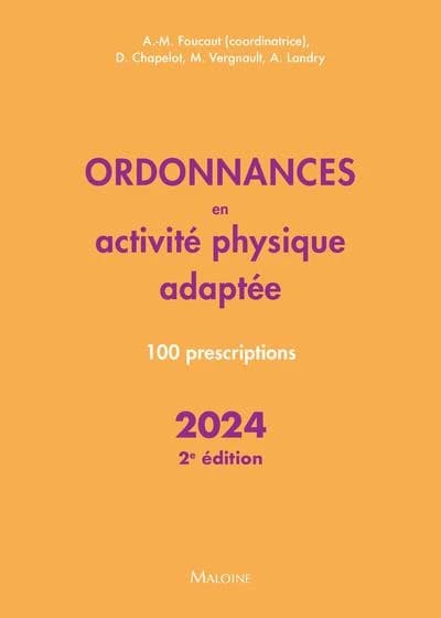 Ordonnances en activité physique adaptée : 100 prescriptions (2e éd.) Didier Chapelot, Mathieu Vergnault, Alexandra Landry ; Aude-Marie Foucaut, coordinatrice ; sous la direction de J.-F. d'Ivernois