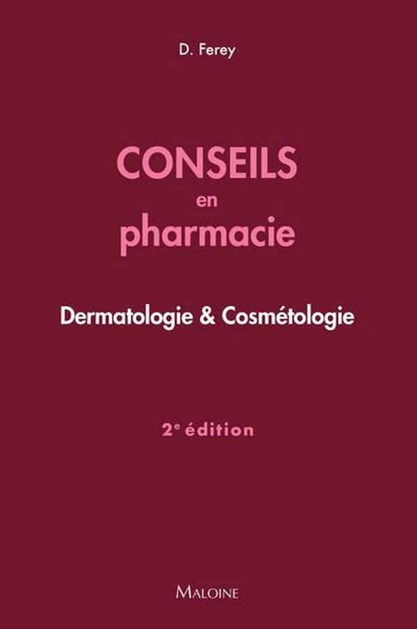 Conseils en pharmacie : dermatologie & cosmétologie (2e éd.) Deborah Ferey ; sous la direction de J.-F. d'Ivernois