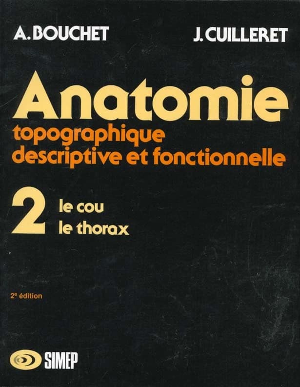 Anatomie topographique, descriptive et fonctionnelle. 2, Le cou, le thorax (2e éd.) Alain Bouchet,... Jacques Cuilleret,...