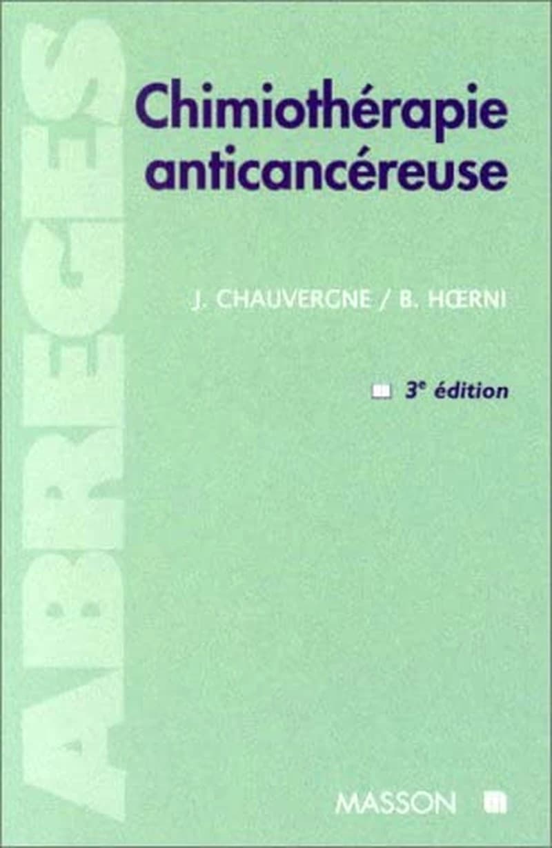 Chimiothérapie anticancéreuse (3e éd. rev. et mise à jour) J. Chauvergne,... B. Hoerni,...