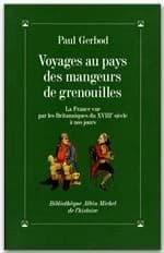 Voyages au pays des mangeurs de grenouilles : la France vue par les Britanniques du XVIIIe siècle à nos jours