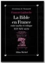 La Bible en France entre mythe et critique : XVIe-XIXe siècle