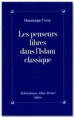 Les penseurs libres dans l'islam classique : l'interrogation sur la religion chez les penseurs arabes indépendants