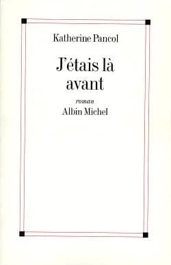 J'étais là avant : roman