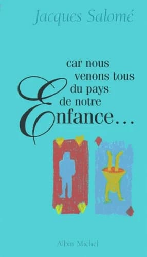 Car nous venons tous du pays de notre enfance
