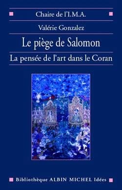 Le piège de Salomon : la pensée de l'art dans le Coran