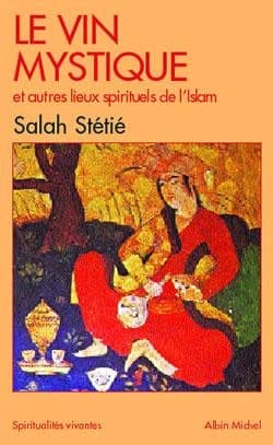 Le vin mystique : et autres lieux spirituels de l'islam