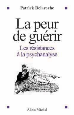 La peur de guérir : les résistances à la psychanalyse