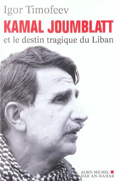 Kamal Joumblatt : et le destin tragique du Liban