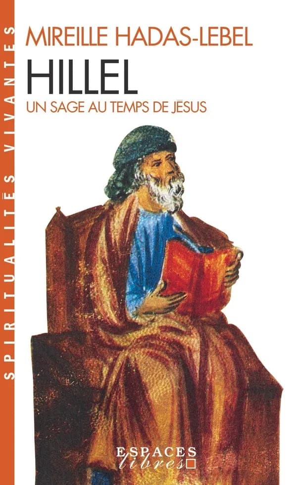 Hillel ([2e éd.]) un sage au temps de Jésus ; Mireille Hadas-Lebel