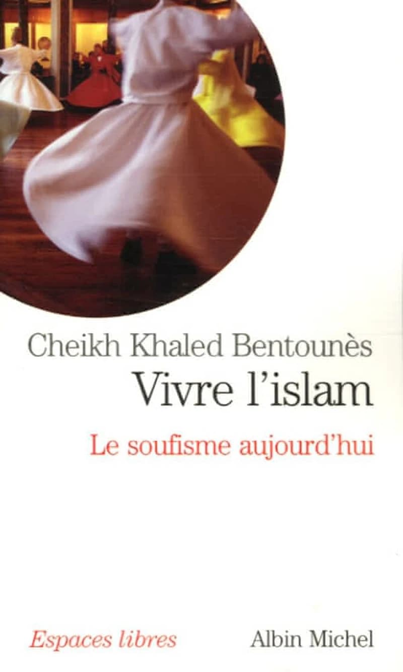 Vivre l'islam : le soufisme aujourd'hui