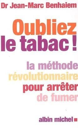 Oubliez le tabac ! : la méthode révolutionnaire pour arrêter de fumer