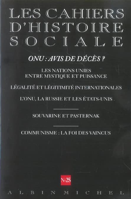 Cahiers d'histoire sociale n.25 : ONU : avis de décès ? : les Nations Unies entre mystique et puissance, légaliteé et légitimité internationales, l'ONU, la Russie et les Etats-Unis ; Souvarine et Pasternak ; communisme : la foi des vaincus