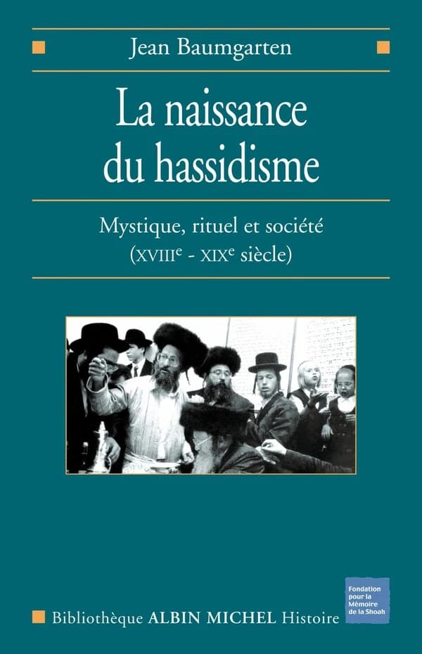 La naissance du hassidisme : mystique, rituel, société : XVIIIe-XIXe siècle