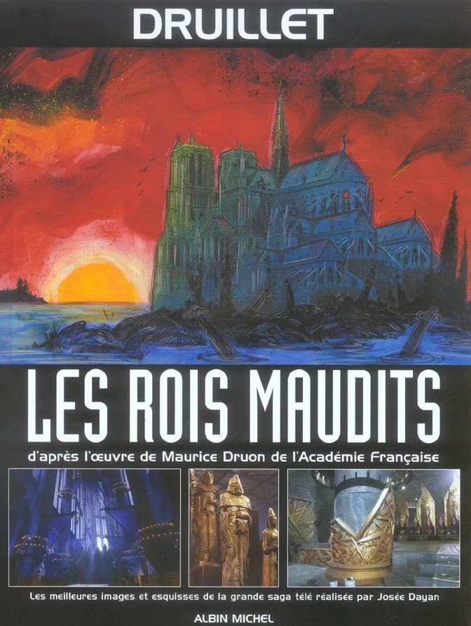 Les rois maudits : d'après l'oeuvre de Maurice Druon de l'Académie française : les meilleures images et esquisses de la grande saga télé réalisée par Josée Dayan