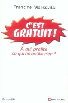 C'est gratuit ! : à qui profite ce qui ne coûte rien ?