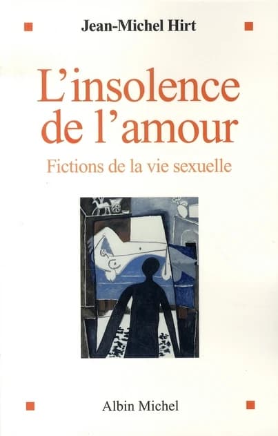 L'insolence de l'amour : fictions de la vie sexuelle