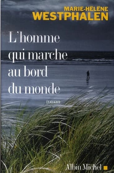 L'homme qui marche au bord du monde : roman