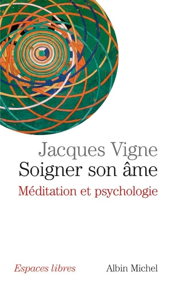 Soigner son âme : méditation et psychologie ([Nouvelle éd.]) Dr Jacques Vigne
