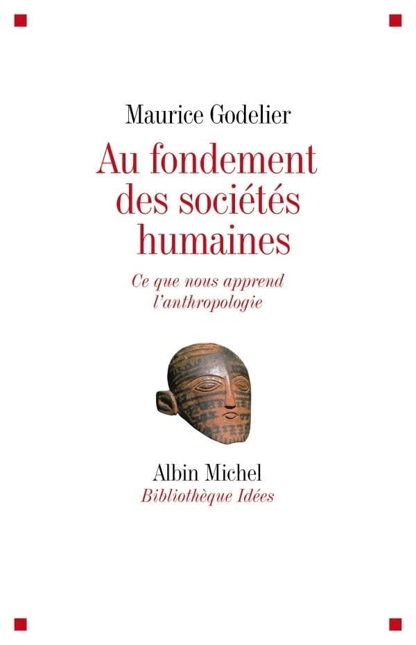 Au fondement des sociétés humaines : ce que nous apprend l'anthropologie : ce que nous apprend l'anthropologie