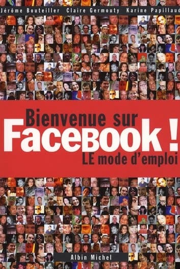 Bienvenue sur Facebook ! : le mode d'emploi