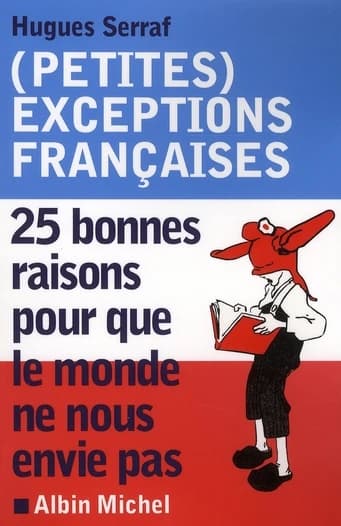 Petites exceptions françaises : 25 bonnes raisons pour que le monde ne nous envie pas
