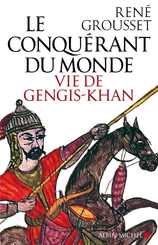 Le conquérant du monde : vie de Gengis-Khan ([Nouvelle éd.]) René Grousset,...