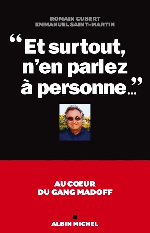 Et surtout n'en parlez à personne : au coeur du gang Madoff