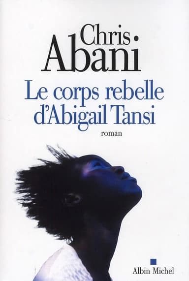 Le corps rebelle d'Abigail Tansi : roman