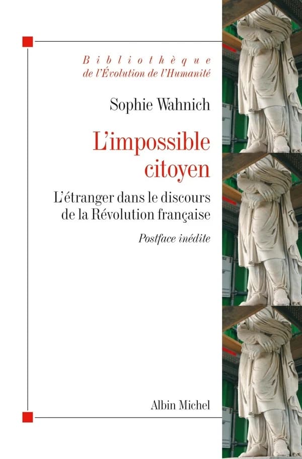 L'impossible citoyen : l'étranger dans le discours de la Révolution française ([Nouvelle éd.]) Sophie Wahnich