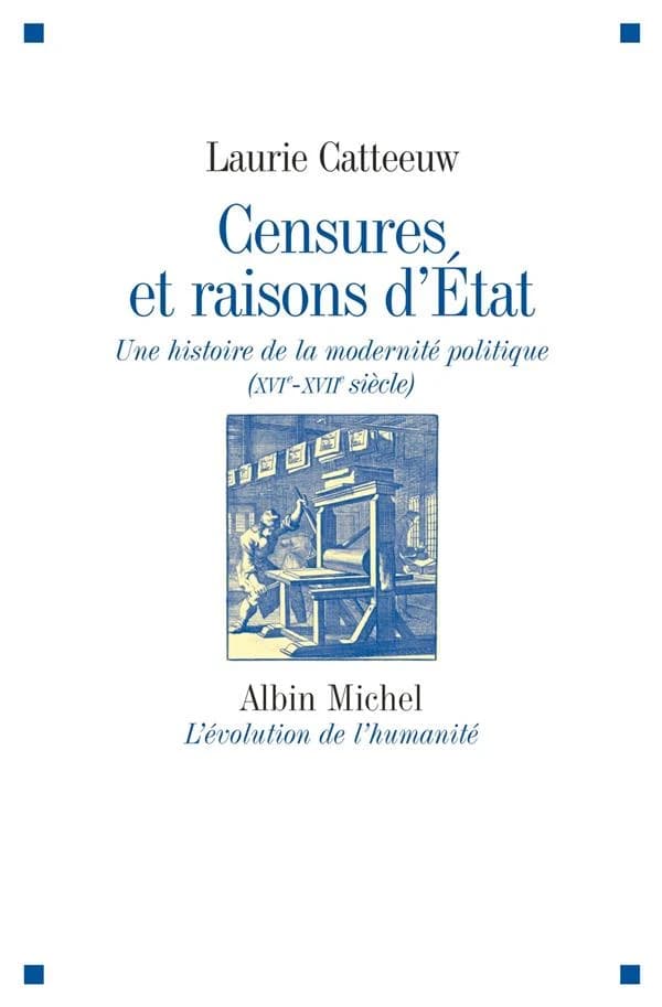 Censures et raisons d'État : une histoire de la modernité politique, XVIe-XVIIe siècle