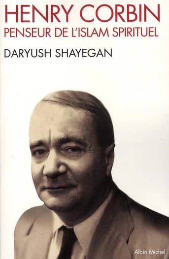 Henry Corbin : penseur de l'islam spirituel ([Nouvelle éd.]) Daryush Shayegan