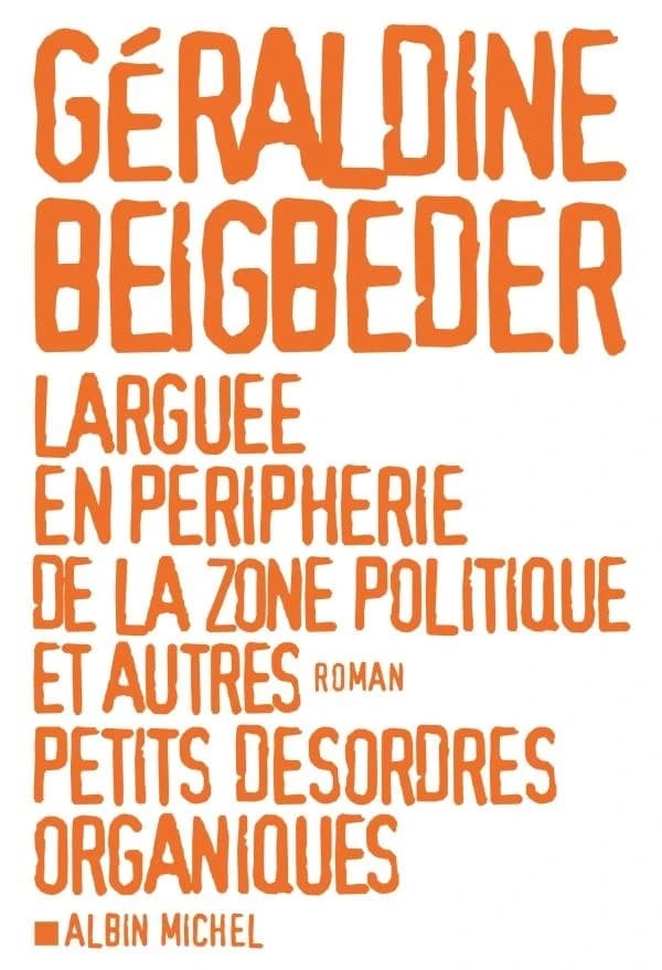 Larguée en périphérie de la zone politique et autres petits désordres organiques : roman