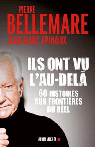 Ils ont vu l'au-delà : soixante histoires aux frontières du réel