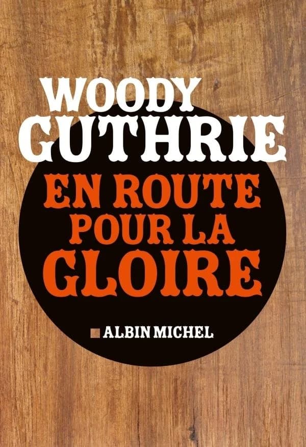 En route pour la gloire ([Nouvelle éd.]) Woody Guthrie ; traduit de l'américain et annoté par Jacques Vassal ; préface de Pete Seeger