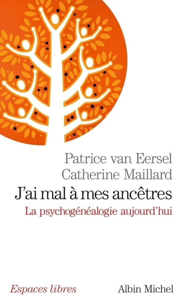 J'ai mal à mes ancêtres : la psychogénéalogie aujourd'hui (Nouvelle éd. au format de poche) Patrice van Eersel, Catherine Maillard