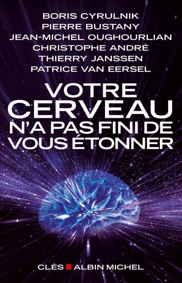 Votre cerveau n'a pas fini de vous étonner : entretiens avec Patrice Van Eersel