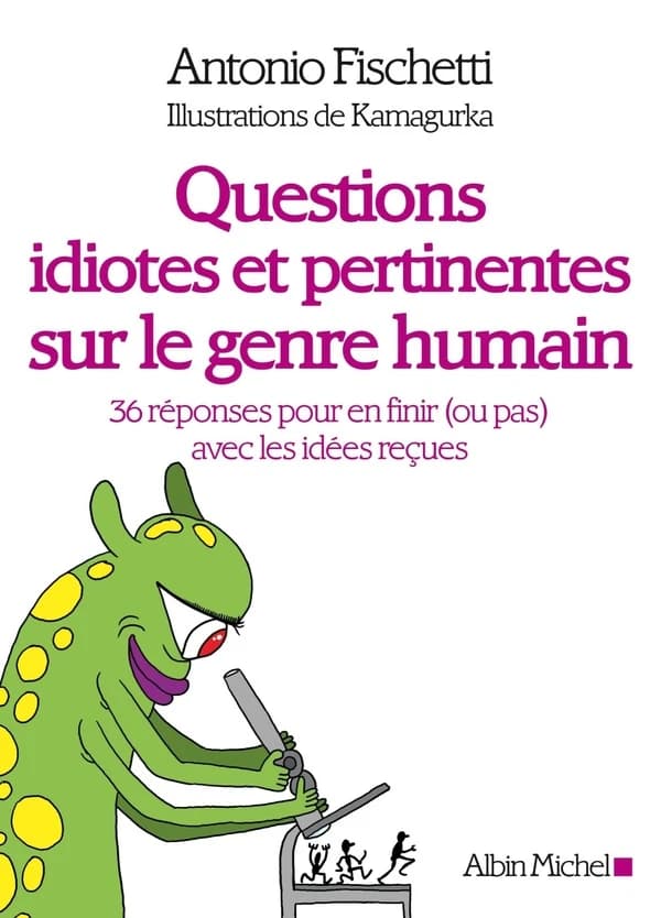 Questions idiotes et pertinentes sur le genre humain : 36 réponses pour en finir ou pas avec les idées reçues