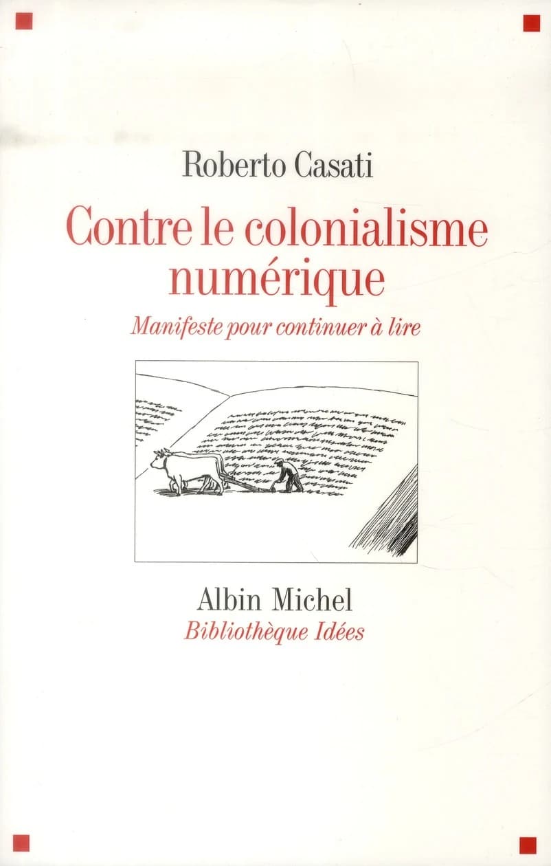 Contre le colonialisme numérique : manifeste pour continuer à lire ([Éd. française remaniée et enrichie]) Roberto Casati ; traduit de l'italien par Pauline Colonna d'Istria