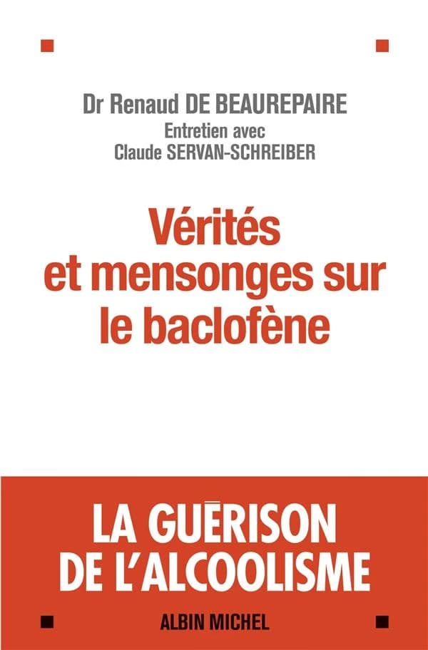Vérités et mensonges sur le baclofène : la guérison de l'alcoolisme : entretiens avec Claude Servan-Schreiber