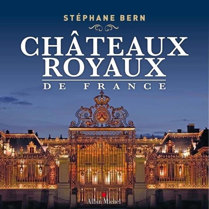 LES PLUS BEAUX CHATEAUX ROYAUX DE FRANCE