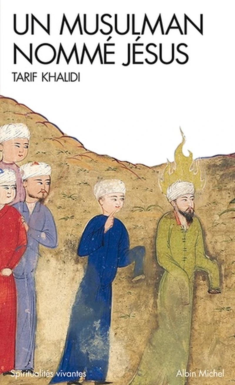 Un musulman nommé Jésus : dits et récits dans la littérature islamique ([Nouvelle éd.]) [rassemblés et commentés par] Tarif Khalidi ; traduit de l'anglais et de l'arabe pour le texte des dits et récits par Jean-Louis Bour
