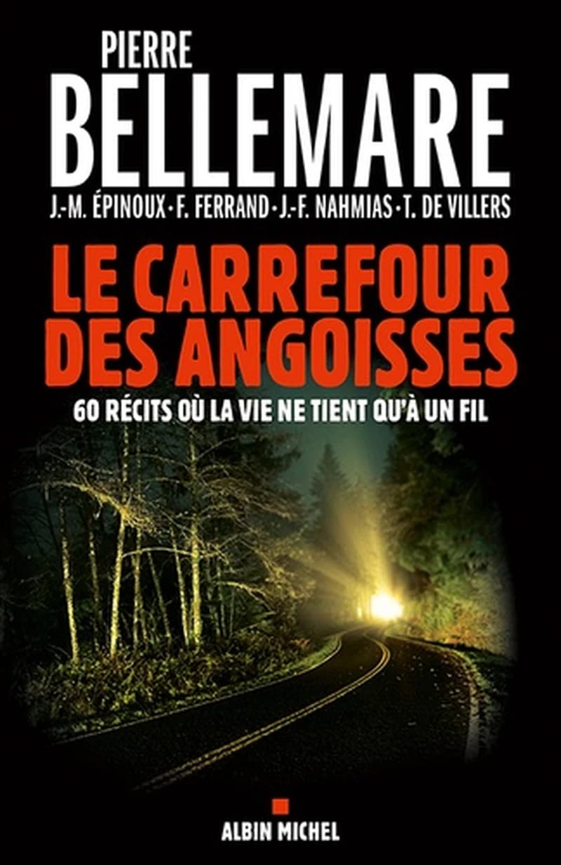 Le carrefour des angoisses : soixante récits où la vie ne tient qu'à un fil ([Nouvelle éd.]) [sous la direction de] Pierre Bellemare ; [textes de] Jean-Marc Épinoux, Franck Ferrand, Jean-François Nahmias... [et al.] ; avec la collaboration de Gaëtane Barb