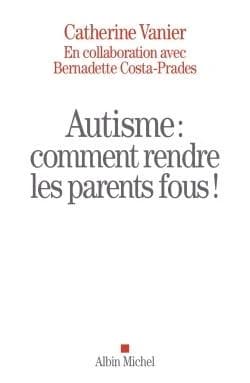 Autisme, comment rendre les parents fous !