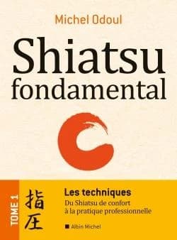 Shiatsu fondamental. Tome 1, Les techniques : du shiatsu de confort à la pratique professionnelle