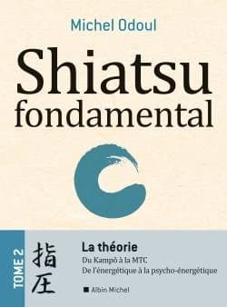 Shiatsu fondamental. Tome 2, La théorie : du Kampo à la MTC : de l'énergétique à la psycho-énergétique
