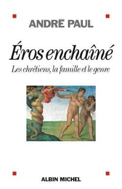 Éros enchaîné : les chrétiens, la famille et le genre