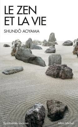 Le zen et la vie (Nouvelle éd.) Shundō Aoyama ; traduit de l'anglais par Martine Senrin Haegel-Huck