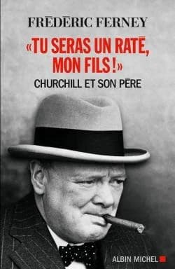 "Tu seras un raté, mon fils !" : Churchill et son père